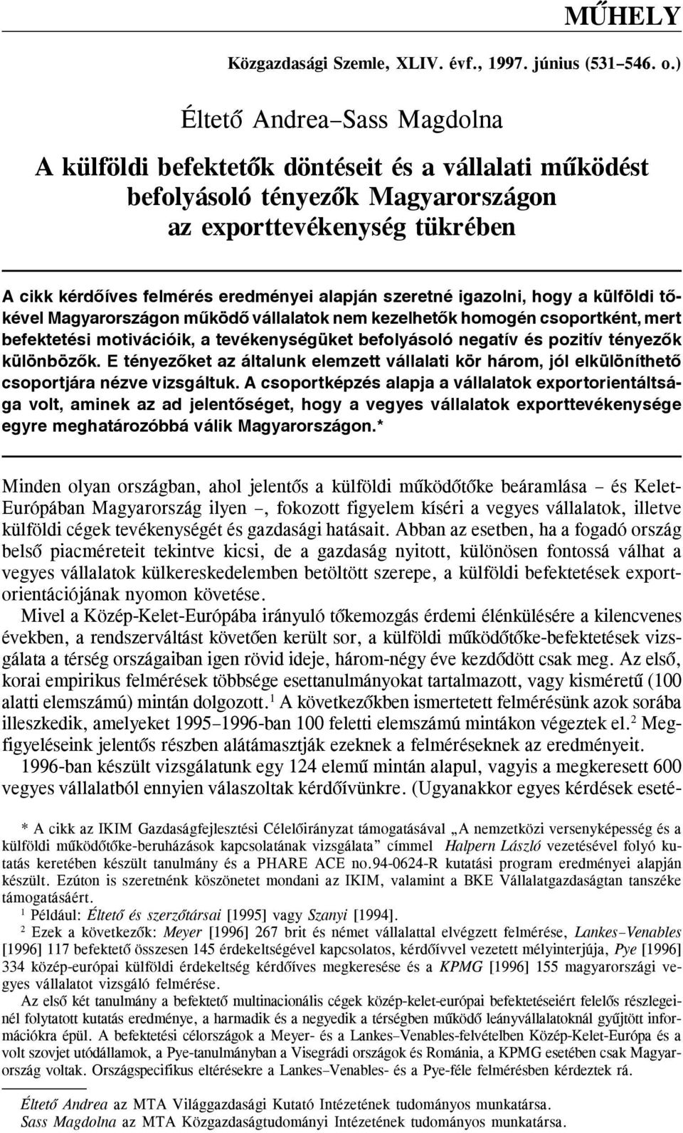 szeretné igazolni, hogy a külföldi tõkével Magyarországon mûködõ vállalatok nem kezelhetõk homogén csoportként, mert befektetési motivációik, a tevékenységüket befolyásoló negatív és pozitív tényezõk