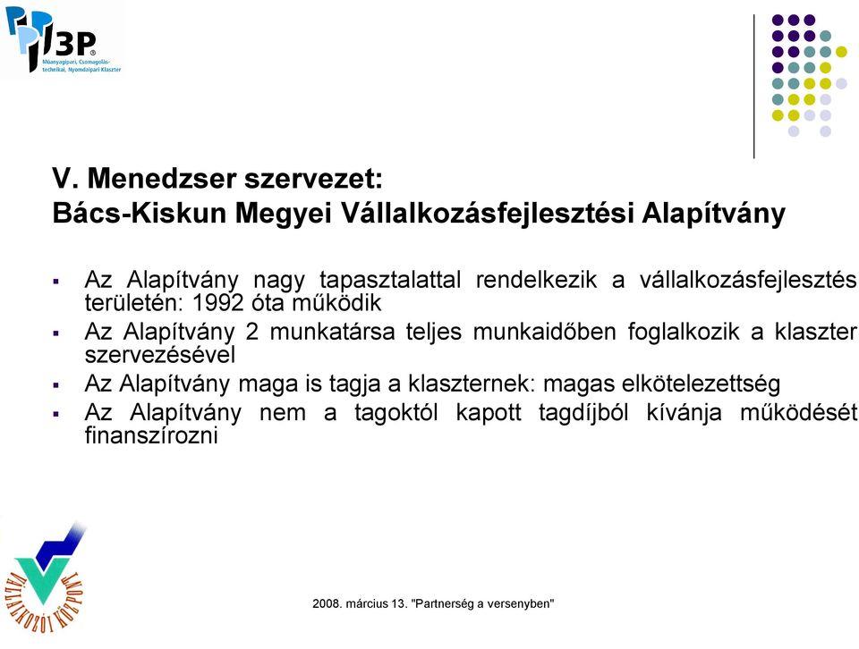 munkatársa teljes munkaidőben foglalkozik a klaszter szervezésével Az Alapítvány maga is tagja a