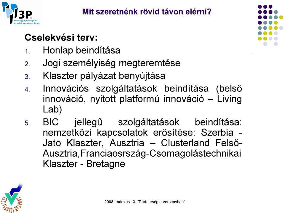 Innovációs szolgáltatások beindítása (belső innováció, nyitott platformú innováció Living Lab) 5.