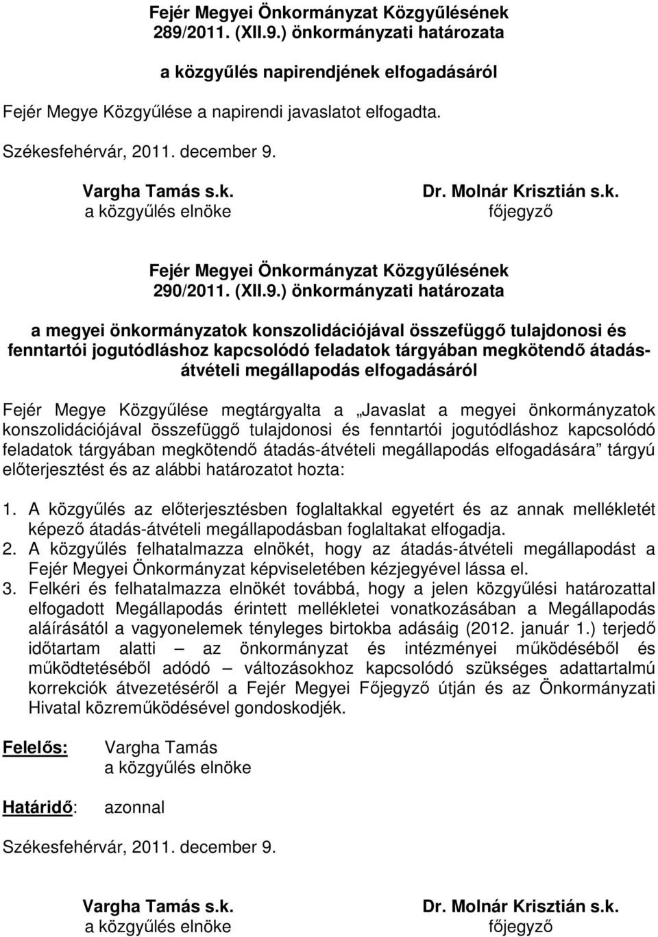 Vargha Tamás s.k. Dr. Molnár Krisztián s.k. fıjegyzı Fejér Megyei Önkormányzat Közgyőlésének 290