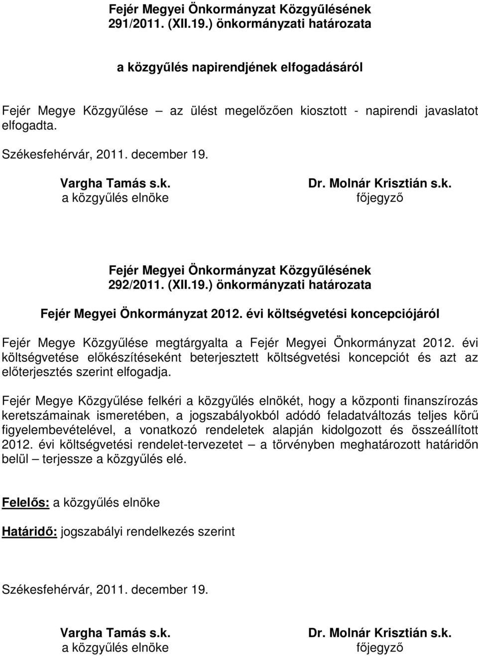 Vargha Tamás s.k. Dr. Molnár Krisztián s.k. fıjegyzı Fejér Megyei Önkormányzat Közgyőlésének 292/2011. (XII.19.) önkormányzati határozata Fejér Megyei Önkormányzat 2012.