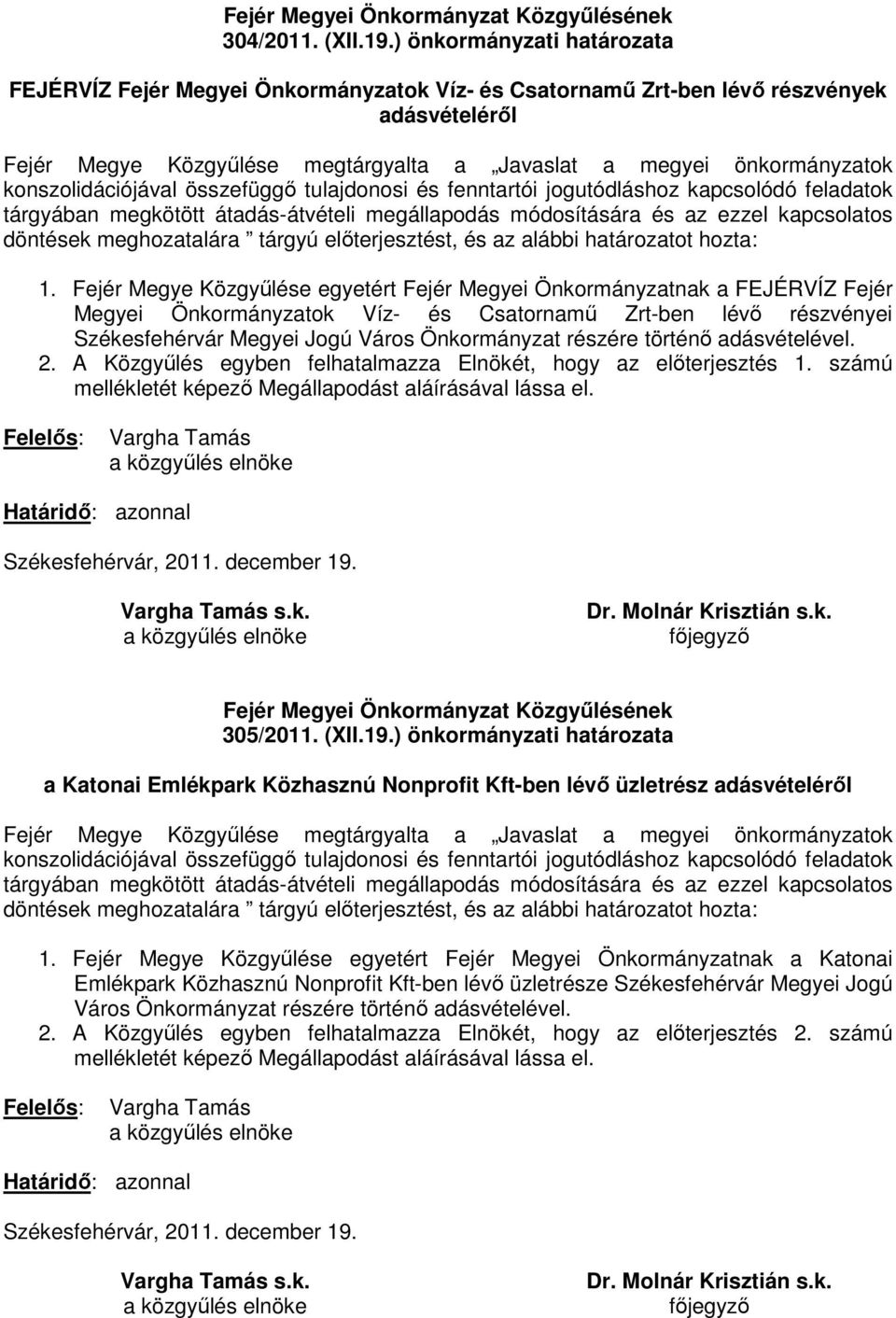 konszolidációjával összefüggı tulajdonosi és fenntartói jogutódláshoz kapcsolódó feladatok tárgyában megkötött átadás-átvételi megállapodás módosítására és az ezzel kapcsolatos döntések meghozatalára