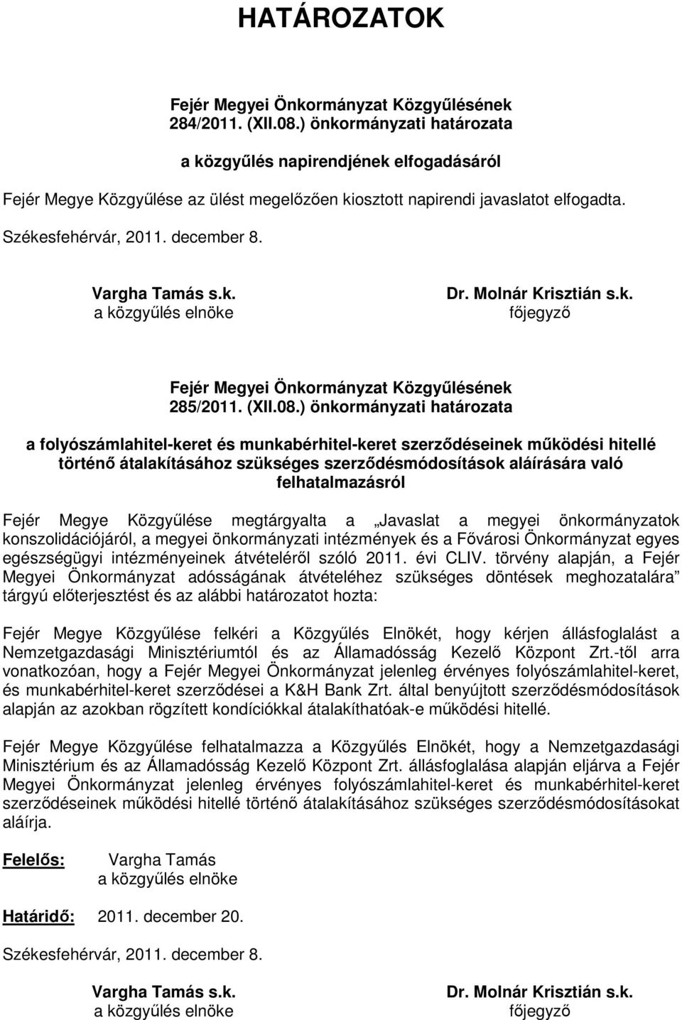 Vargha Tamás s.k. Dr. Molnár Krisztián s.k. fıjegyzı Fejér Megyei Önkormányzat Közgyőlésének 285/2011. (XII.08.
