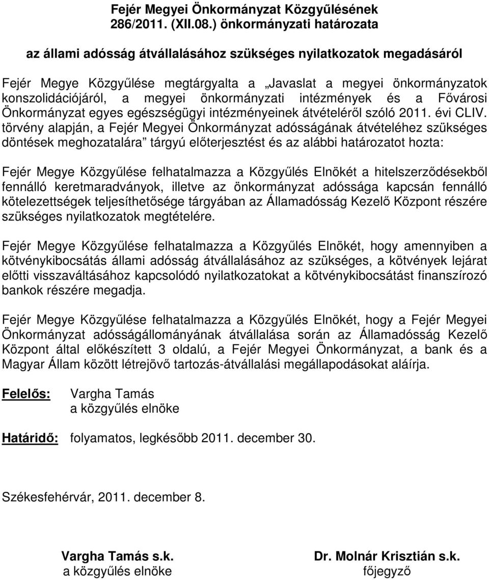 önkormányzati intézmények és a Fıvárosi Önkormányzat egyes egészségügyi intézményeinek átvételérıl szóló 2011. évi CLIV.