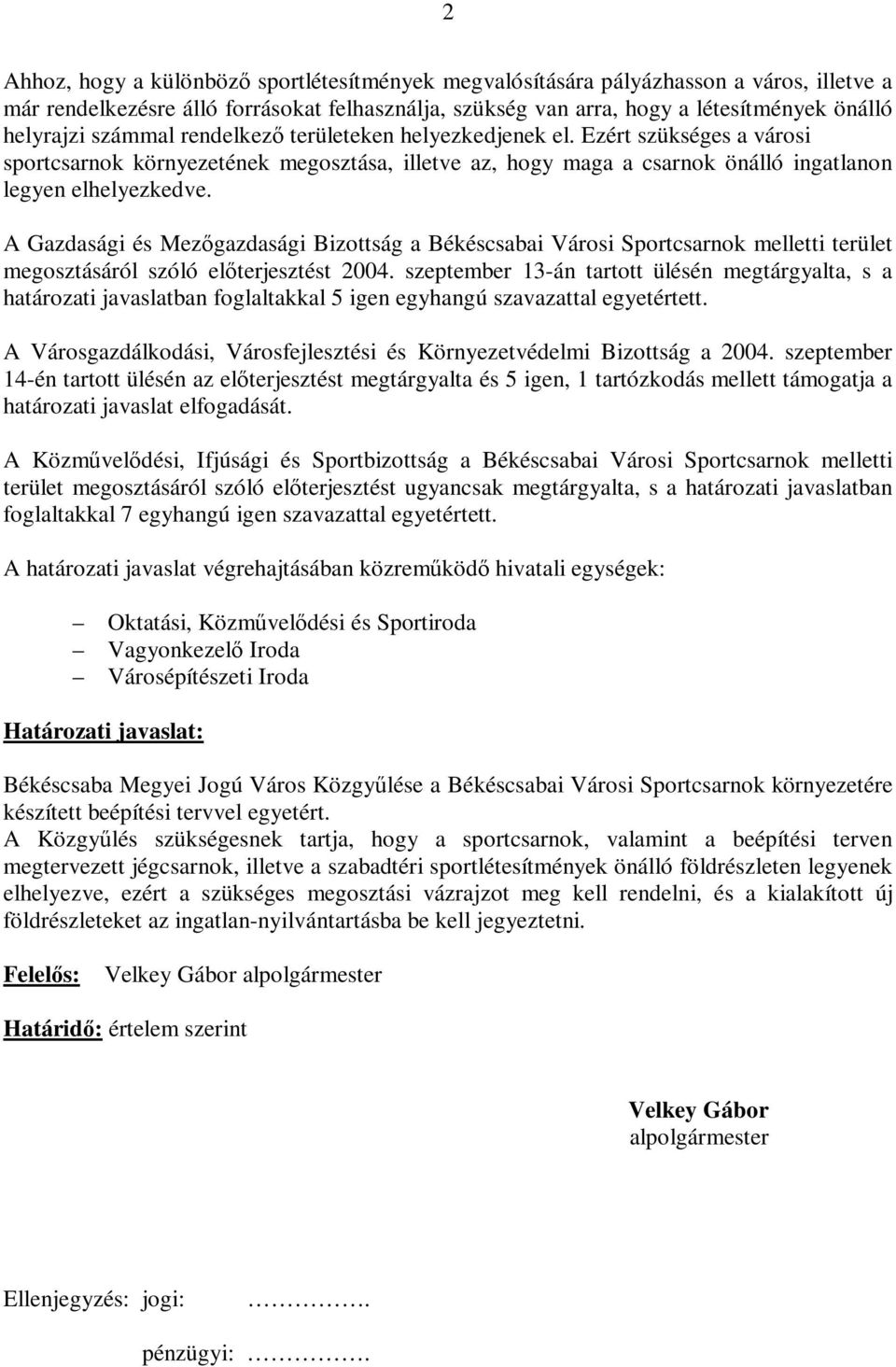 A Gazdasági és Mezőgazdasági Bizottság a Békéscsabai Városi Sportcsarnok melletti terület megosztásáról szóló előterjesztést 2004.