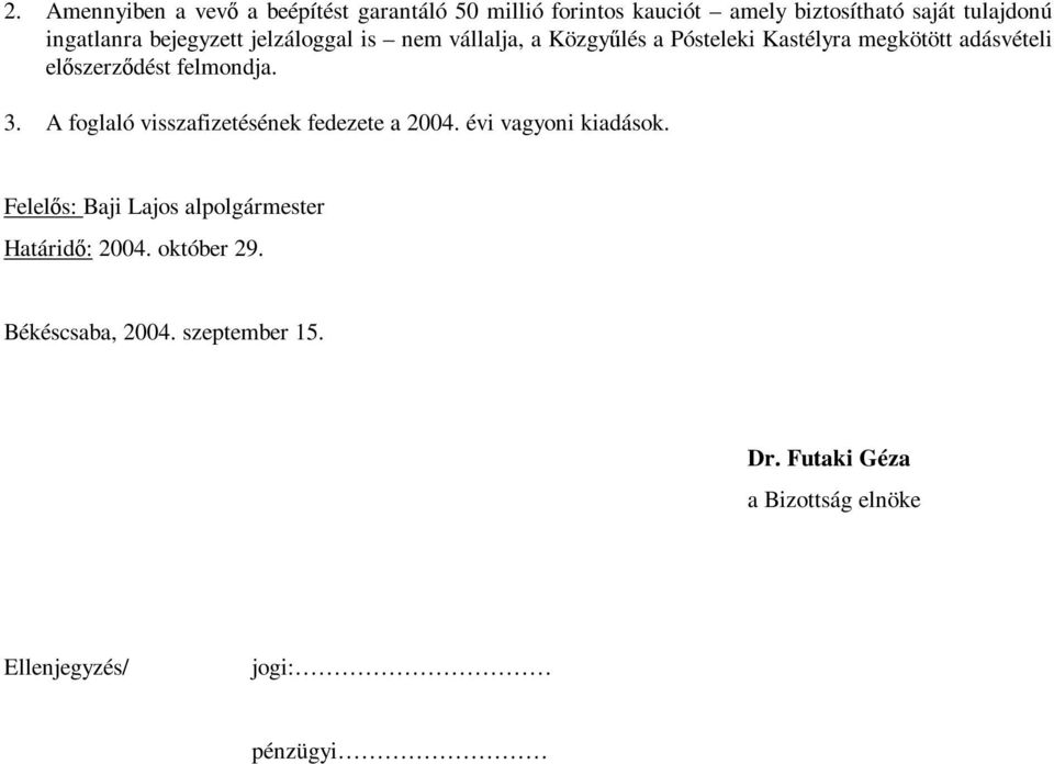 felmondja. 3. A foglaló visszafizetésének fedezete a 2004. évi vagyoni kiadások.