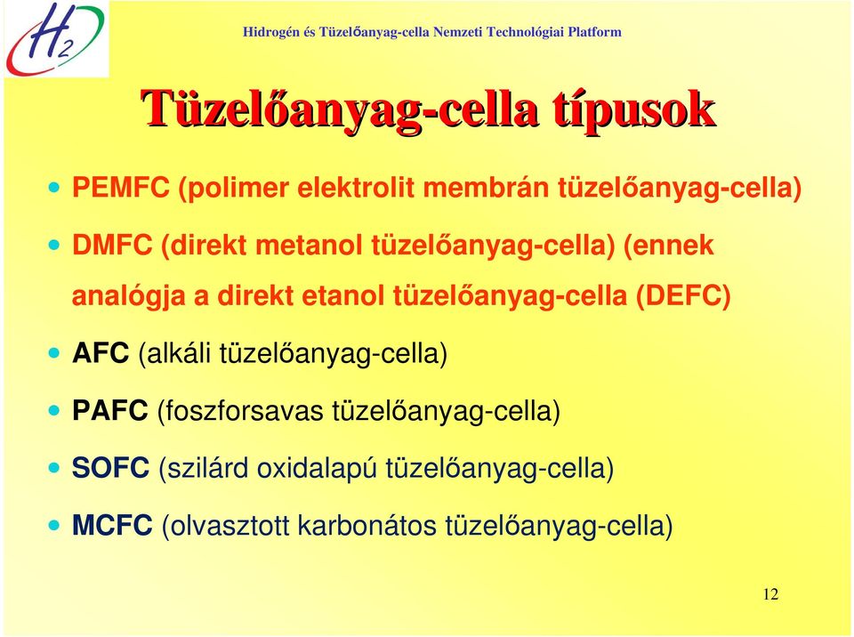 (DEFC) AFC (alkáli tüzelıanyag-cella) PAFC (foszforsavas tüzelıanyag-cella) SOFC