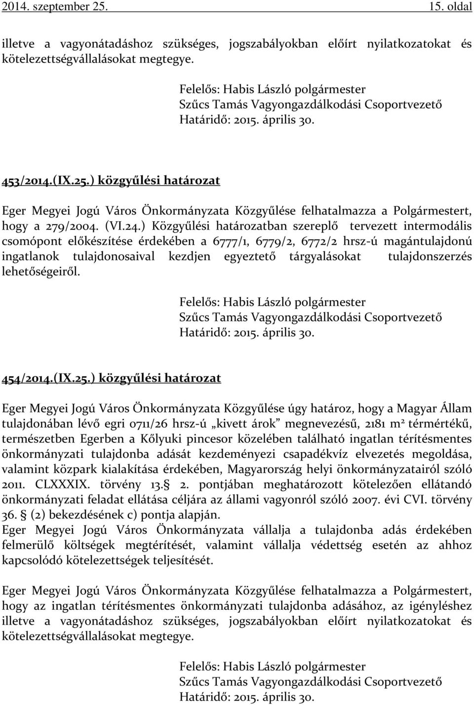 ) közgyűlési határozat Eger Megyei Jogú Város Önkormányzata Közgyűlése felhatalmazza a Polgármestert, hogy a 279/2004. (VI.24.