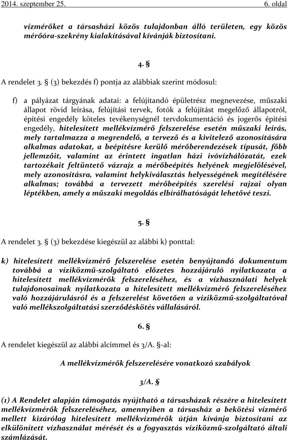 állapotról, építési engedély köteles tevékenységnél tervdokumentáció és jogerős építési engedély, hitelesített mellékvízmérő felszerelése esetén műszaki leírás, mely tartalmazza a megrendelő, a