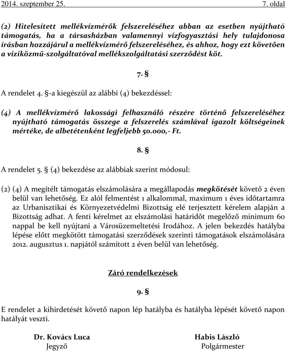 felszereléséhez, és ahhoz, hogy ezt követően a víziközmű-szolgáltatóval mellékszolgáltatási szerződést köt. 7. A rendelet 4.