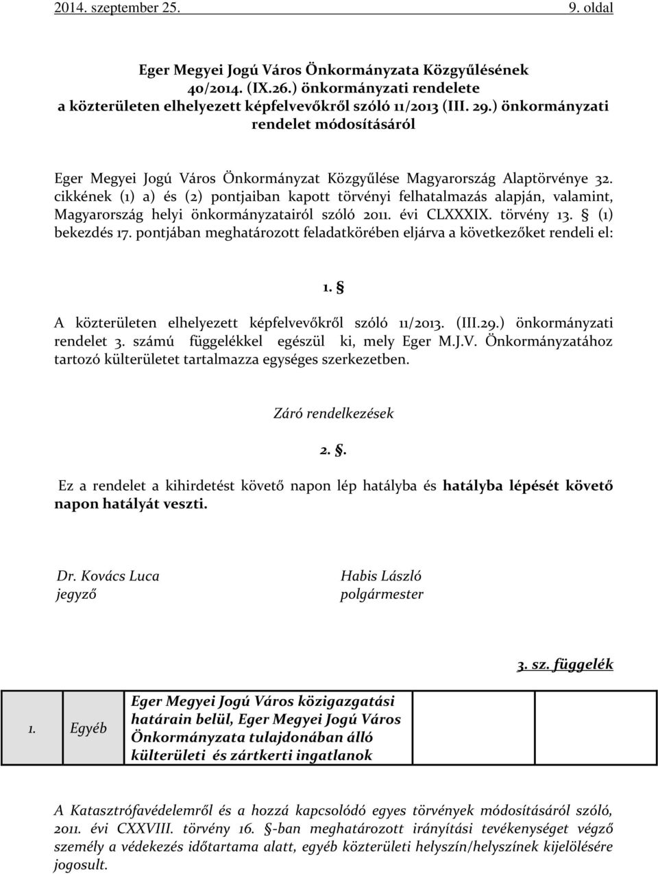 cikkének (1) a) és (2) pontjaiban kapott törvényi felhatalmazás alapján, valamint, Magyarország helyi önkormányzatairól szóló 2011. évi CLXXXIX. törvény 13. (1) bekezdés 17.