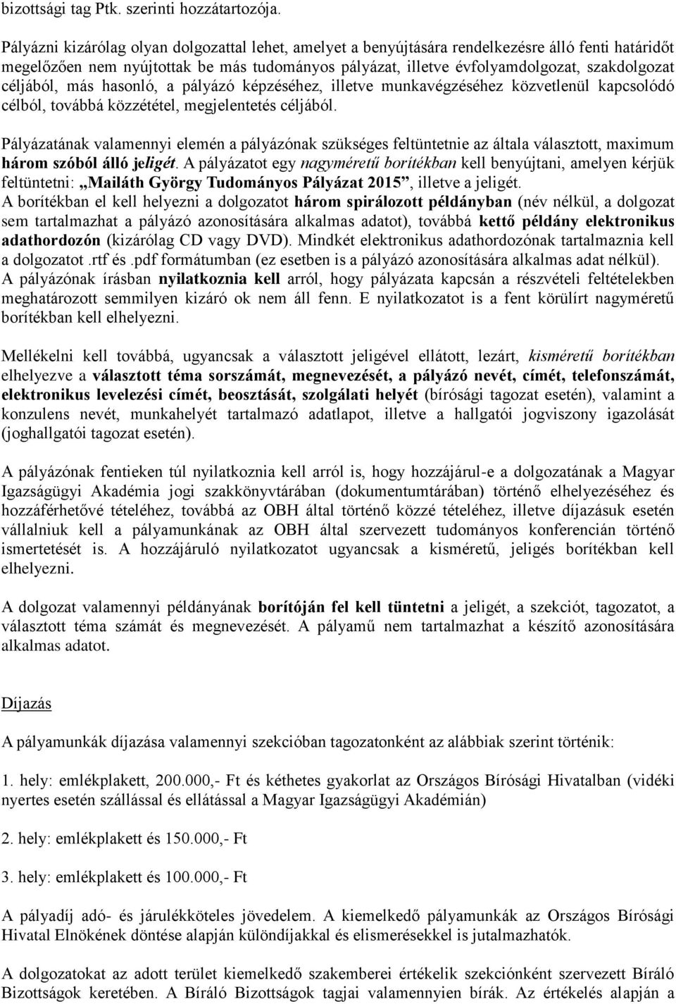 céljából, más hasonló, a pályázó képzéséhez, illetve munkavégzéséhez közvetlenül kapcsolódó célból, továbbá közzététel, megjelentetés céljából.
