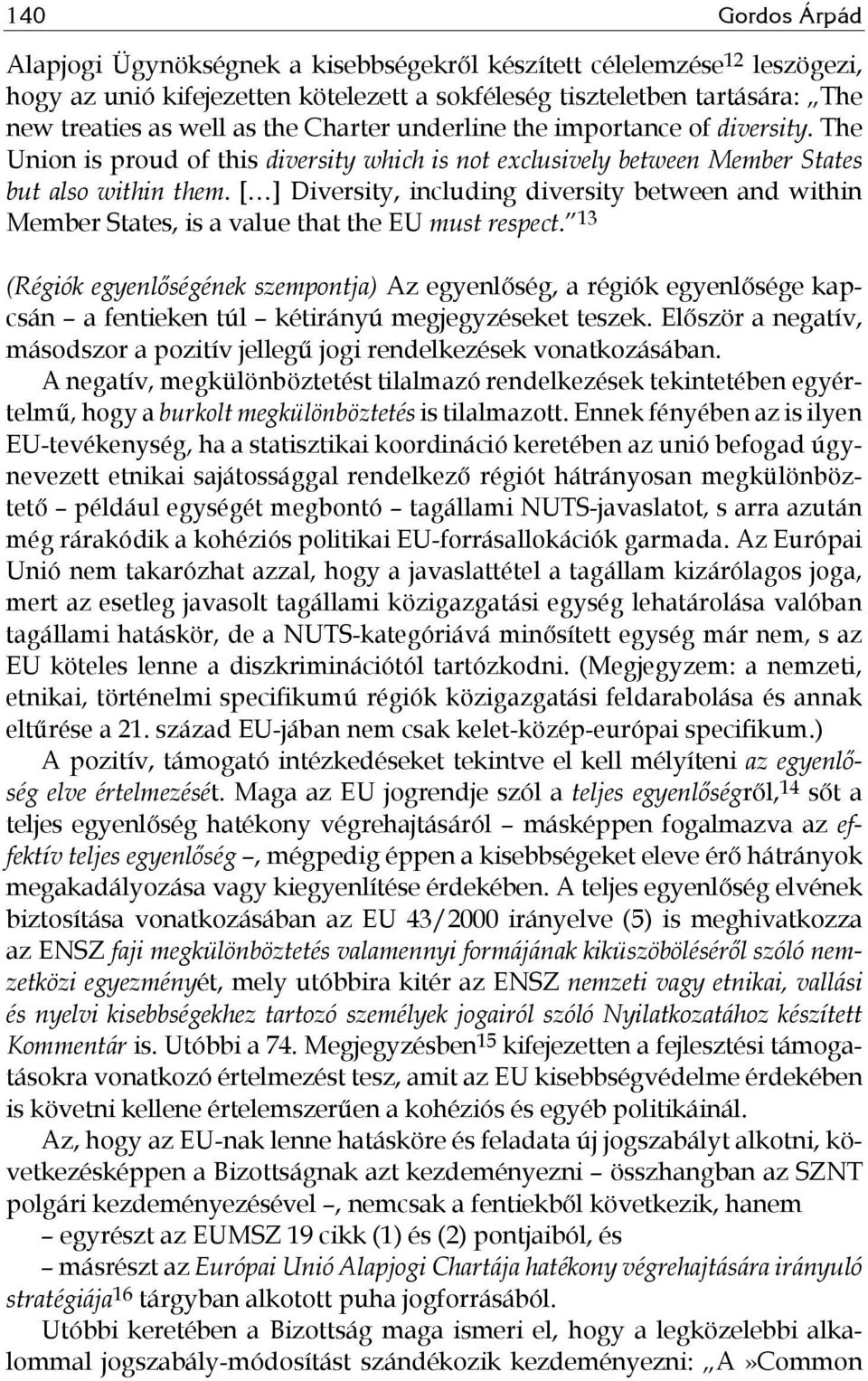 [ ] Diversity, including diversity between and within Member States, is a value that the EU must respect.