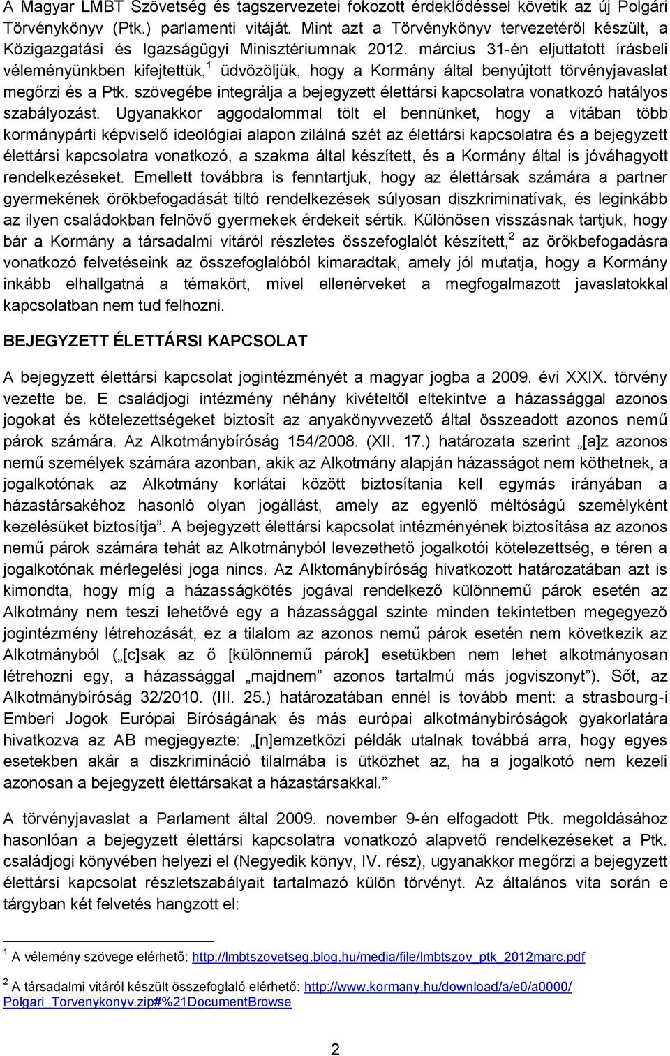 március 31-én eljuttatott írásbeli véleményünkben kifejtettük, 1 üdvözöljük, hogy a Kormány által benyújtott törvényjavaslat megőrzi és a Ptk.