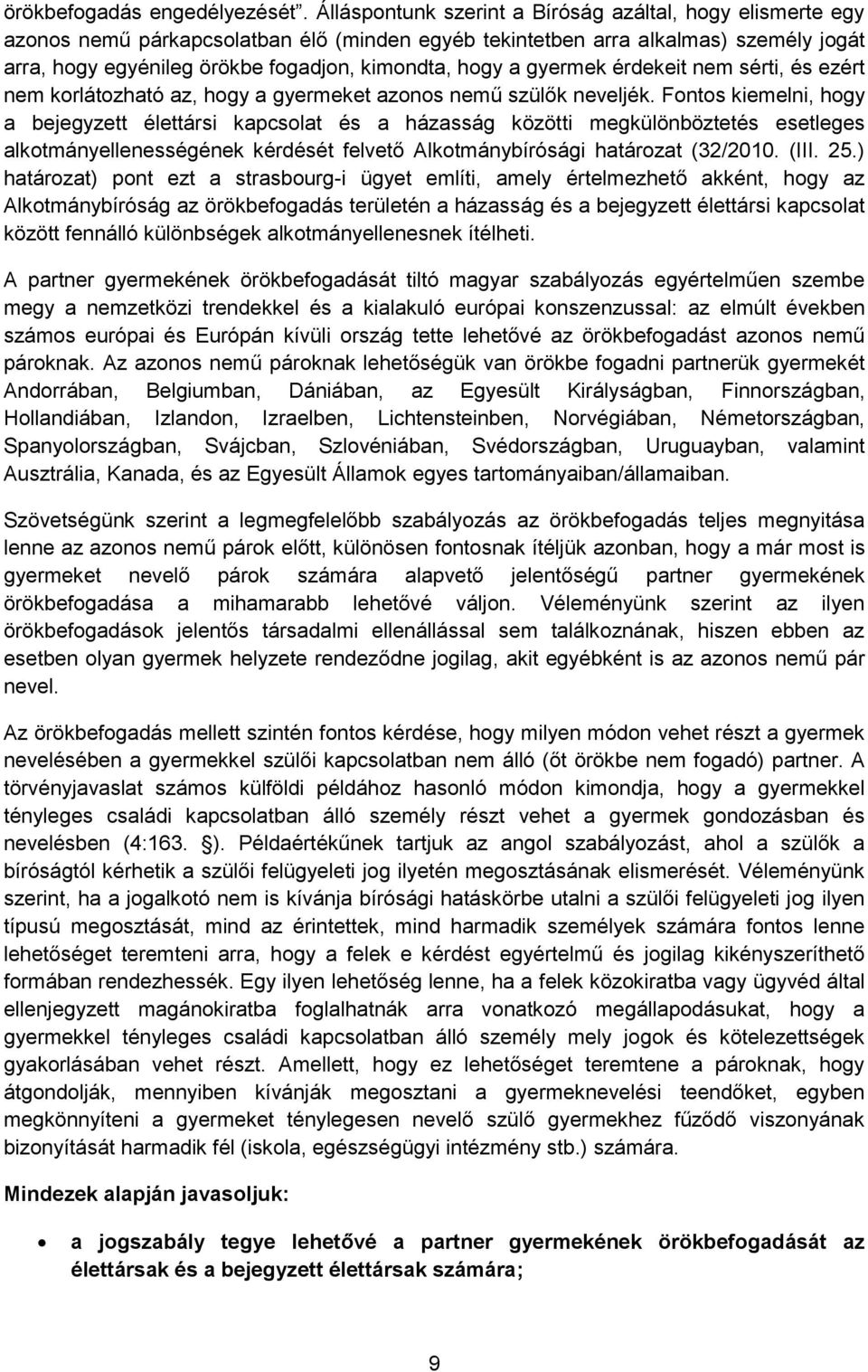 a gyermek érdekeit nem sérti, és ezért nem korlátozható az, hogy a gyermeket azonos nemű szülők neveljék.