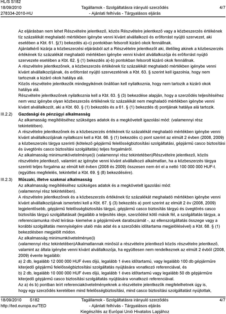 erőforrást nyújtó szervezet, aki esetében a Kbt. 61. (1) bekezdés a)-c) pontokban felsorolt kizáró okok fennállnak.