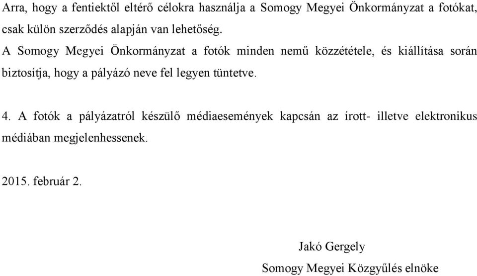 A Somogy Megyei Önkormányzat a fotók minden nemű közzététele, és kiállítása során biztosítja, hogy a pályázó