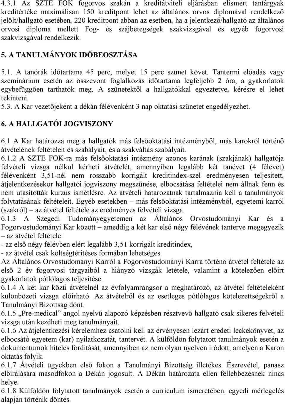 A TANULMÁNYOK IDŐBEOSZTÁSA 5.1. A tanórák időtartama 45 perc, melyet 15 perc szünet követ.