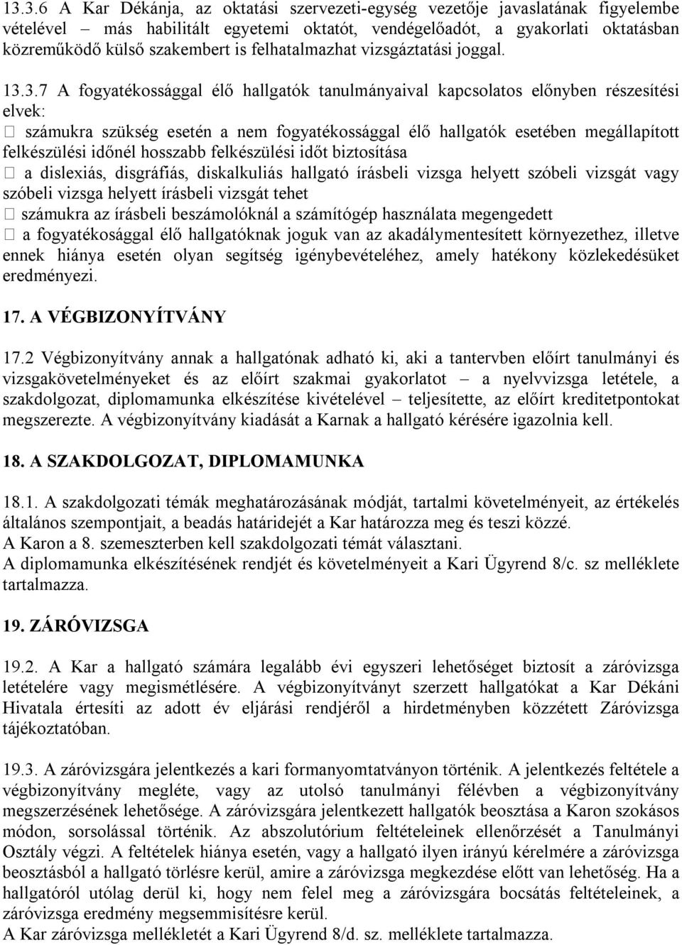 3.7 A fogyatékossággal élő hallgatók tanulmányaival kapcsolatos előnyben részesítési elvek: számukra szükség esetén a nem fogyatékossággal élő hallgatók esetében megállapított felkészülési időnél