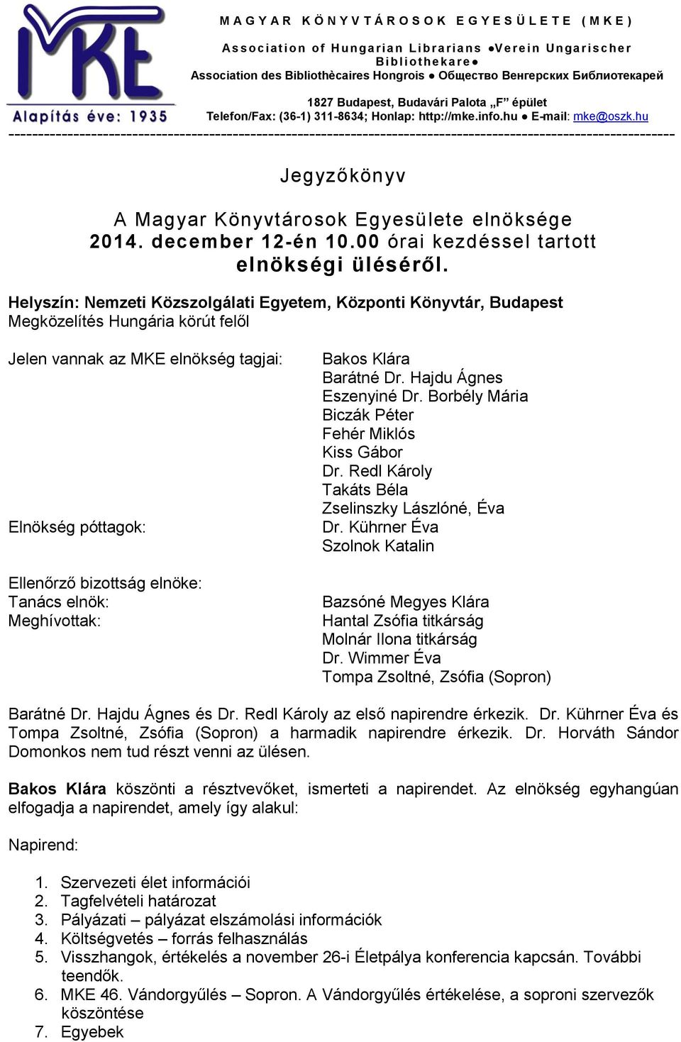 hu ----------------------------------------------------------------------------------------------------------------- Jegyzőkönyv A Magyar Könyvtárosok Egyesülete elnöksége 2014. december 12-én 10.