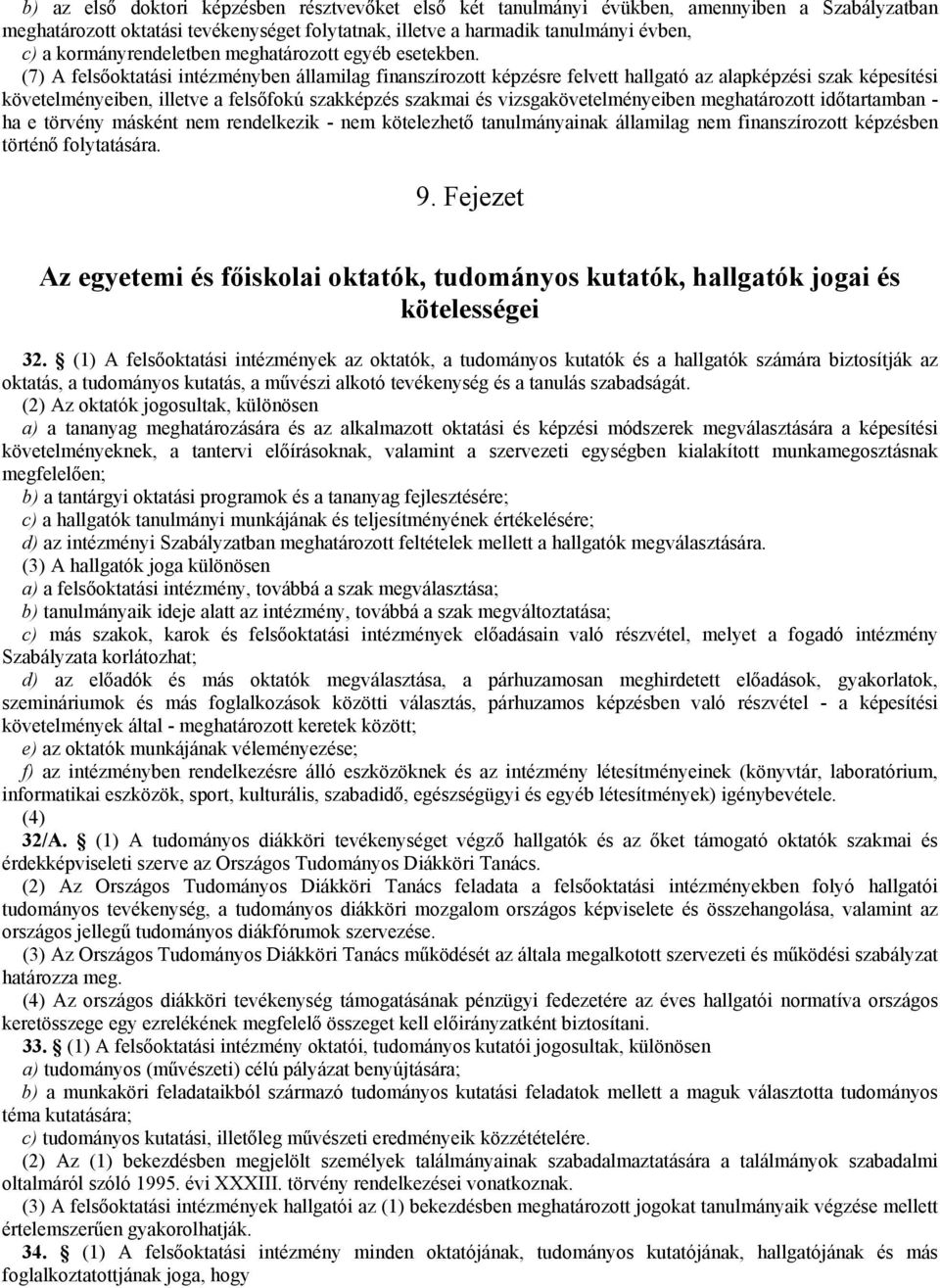 (7) A felsőoktatási intézményben államilag finanszírozott képzésre felvett hallgató az alapképzési szak képesítési követelményeiben, illetve a felsőfokú szakképzés szakmai és vizsgakövetelményeiben