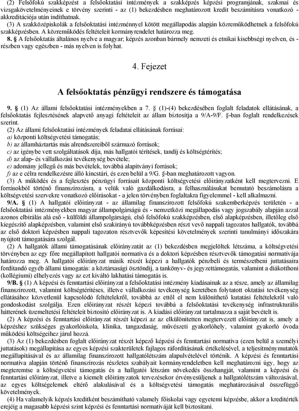 A közreműködés feltételeit kormányrendelet határozza meg. 8.