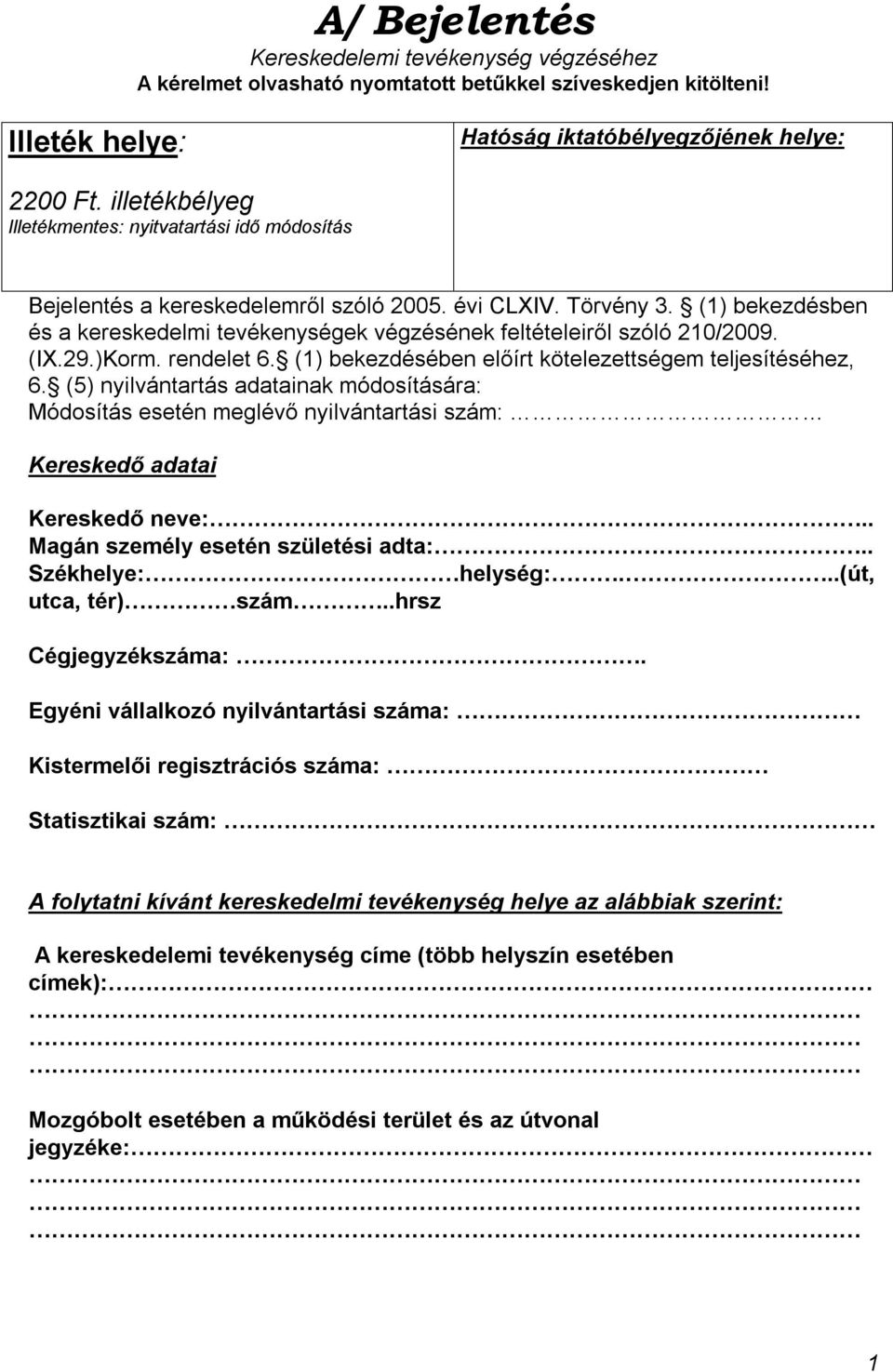 (1) bekezdésben és a kereskedelmi tevékenységek végzésének feltételeiről szóló 210/2009. (IX.29.)Korm. rendelet 6. (1) bekezdésében előírt kötelezettségem teljesítéséhez, 6.