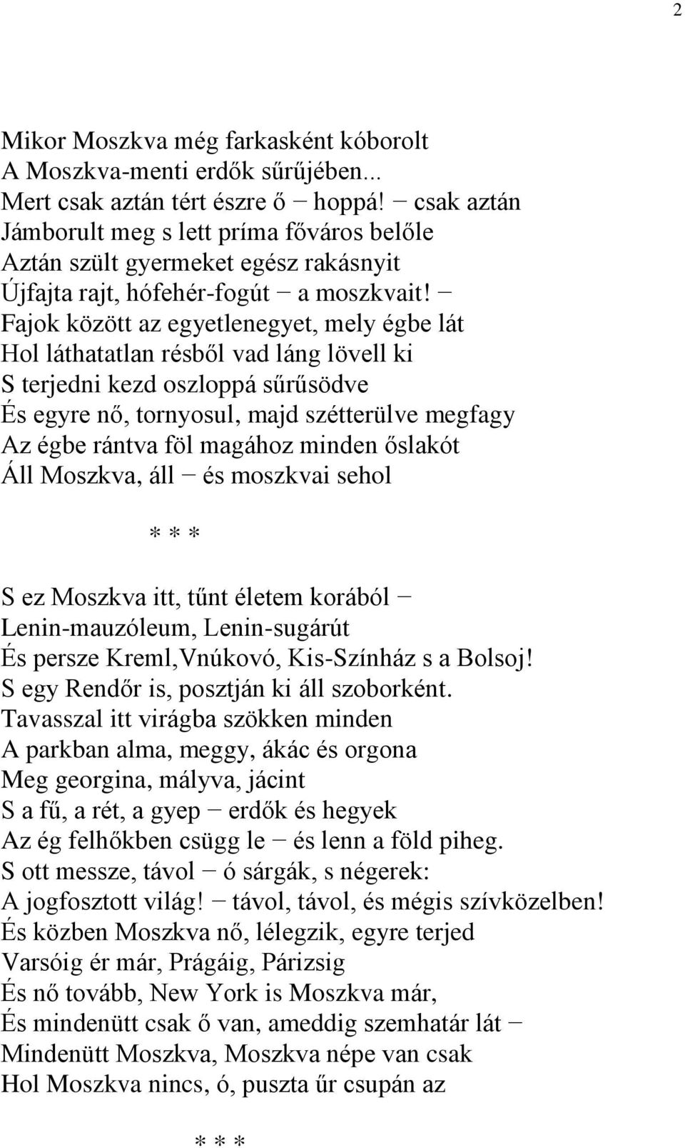 Fajok között az egyetlenegyet, mely égbe lát Hol láthatatlan résből vad láng lövell ki S terjedni kezd oszloppá sűrűsödve És egyre nő, tornyosul, majd szétterülve megfagy Az égbe rántva föl magához