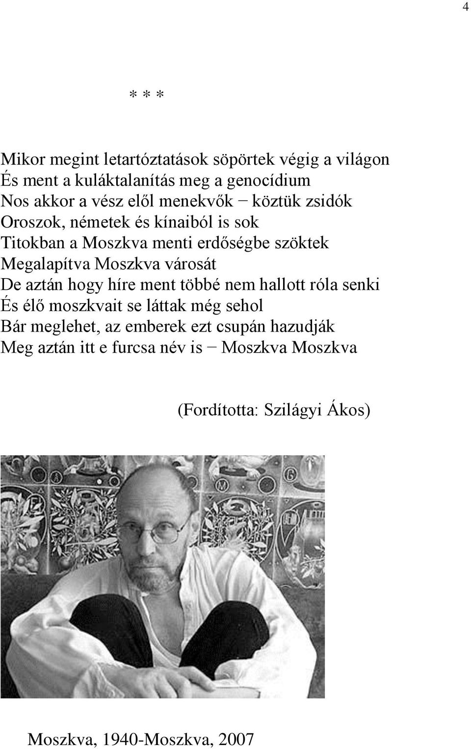 városát De aztán hogy híre ment többé nem hallott róla senki És élő moszkvait se láttak még sehol Bár meglehet, az