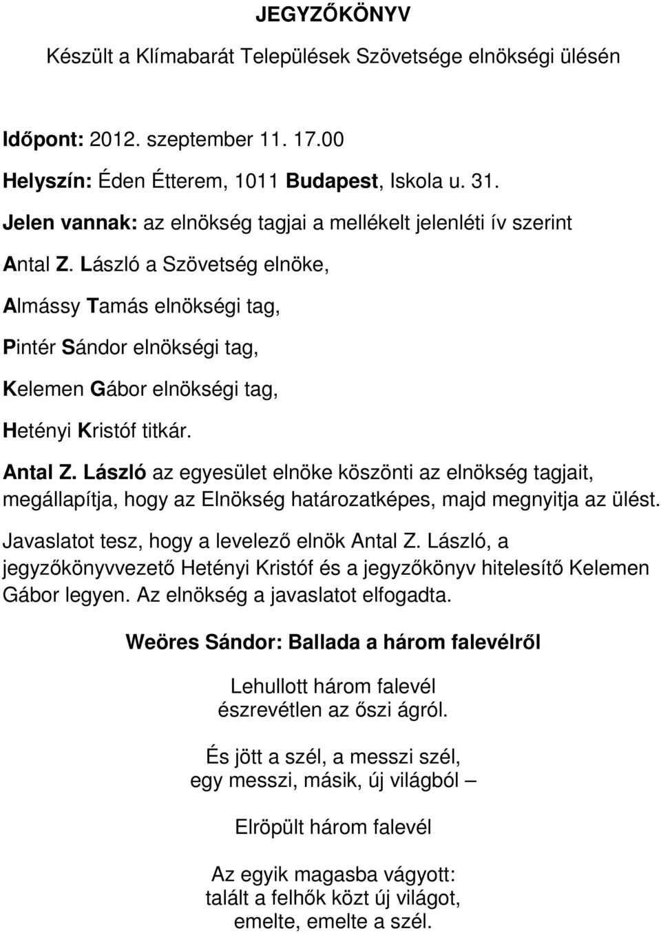 László a Szövetség elnöke, Almássy Tamás elnökségi tag, Pintér Sándor elnökségi tag, Kelemen Gábor elnökségi tag, Hetényi Kristóf titkár. Antal Z.