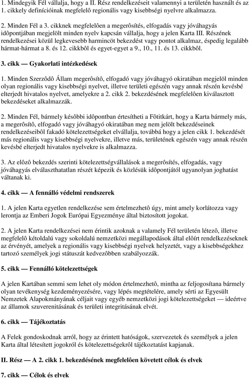 Részének rendelkezései közül legkevesebb harmincöt bekezdést vagy pontot alkalmaz, éspedig legalább hármat-hármat a 8. és 12. cikkbôl és egyet-egyet a 9., 10., 11. és 13. cikkbôl. 3.