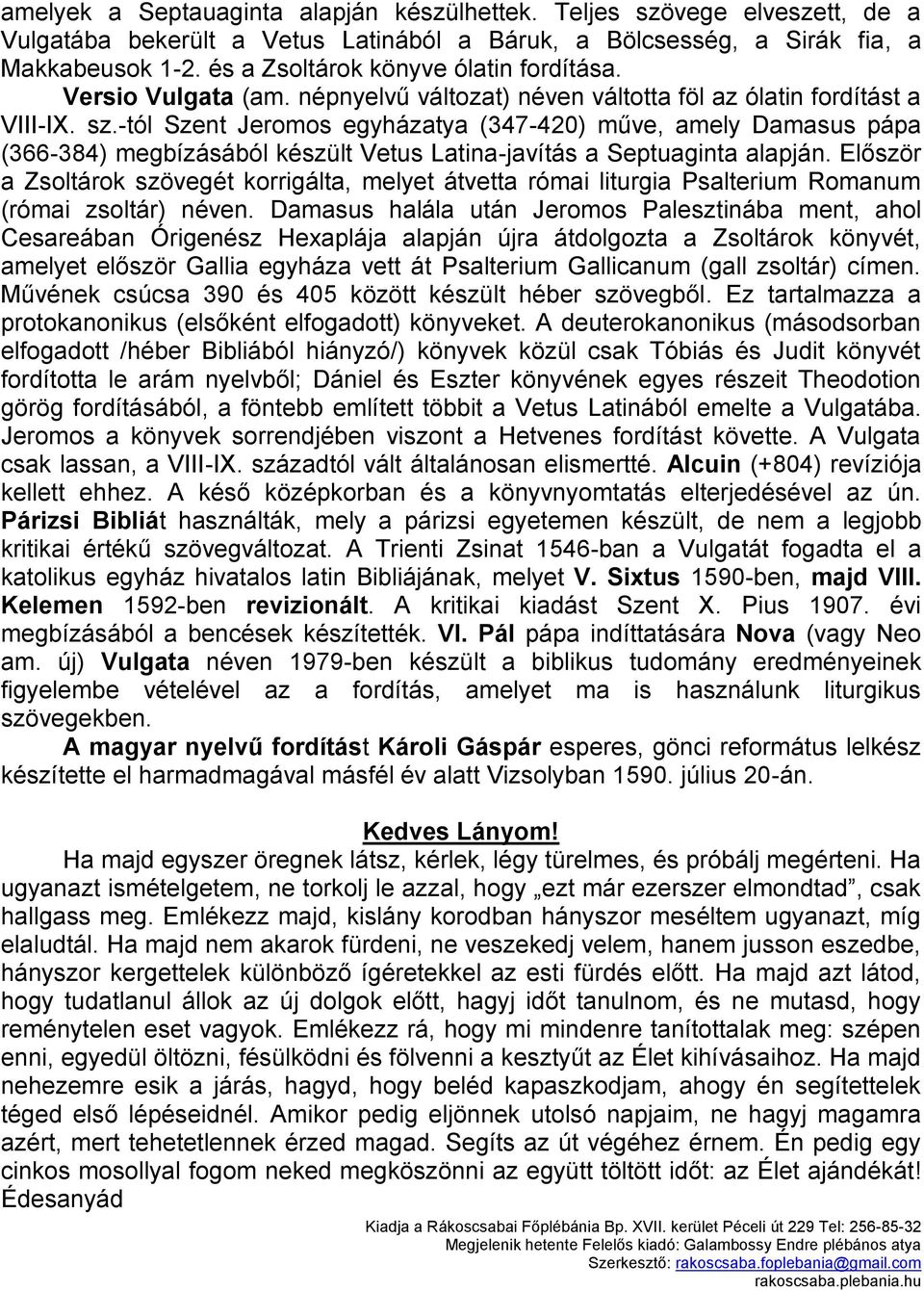 -tól Szent Jeromos egyházatya (347-420) műve, amely Damasus pápa (366-384) megbízásából készült Vetus Latina-javítás a Septuaginta alapján.