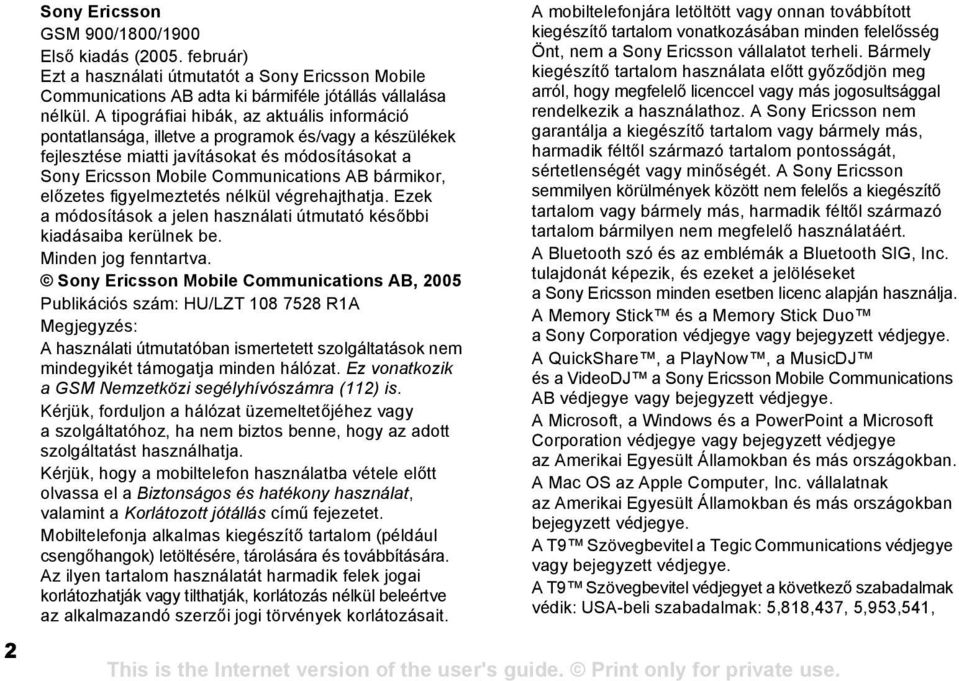 előzetes figyelmeztetés nélkül végrehajthatja. Ezek a módosítások a jelen használati útmutató későbbi kiadásaiba kerülnek be. Minden jog fenntartva.