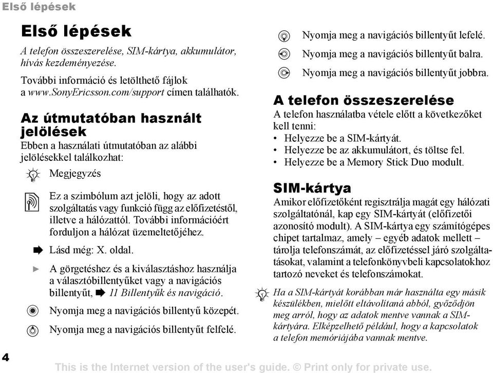 előfizetéstől, illetve a hálózattól. További információért forduljon a hálózat üzemeltetőjéhez. % Lásd még: X. oldal.