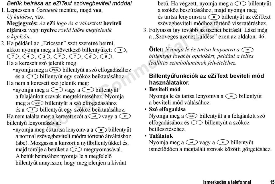 Ha például az Ericsson szót szeretné beírni, akkor nyomja meg a következő billentyűket:,,,,,,,.