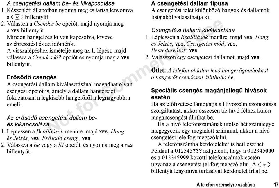 opciót és nyomja meg a YES Erősödő csengés A csengetési dallam kiválasztásánál megadhat olyan csengési opciót is, amely a dallam hangerejét fokozatosan a legkisebb hangerőről a legnagyobbra emeli.