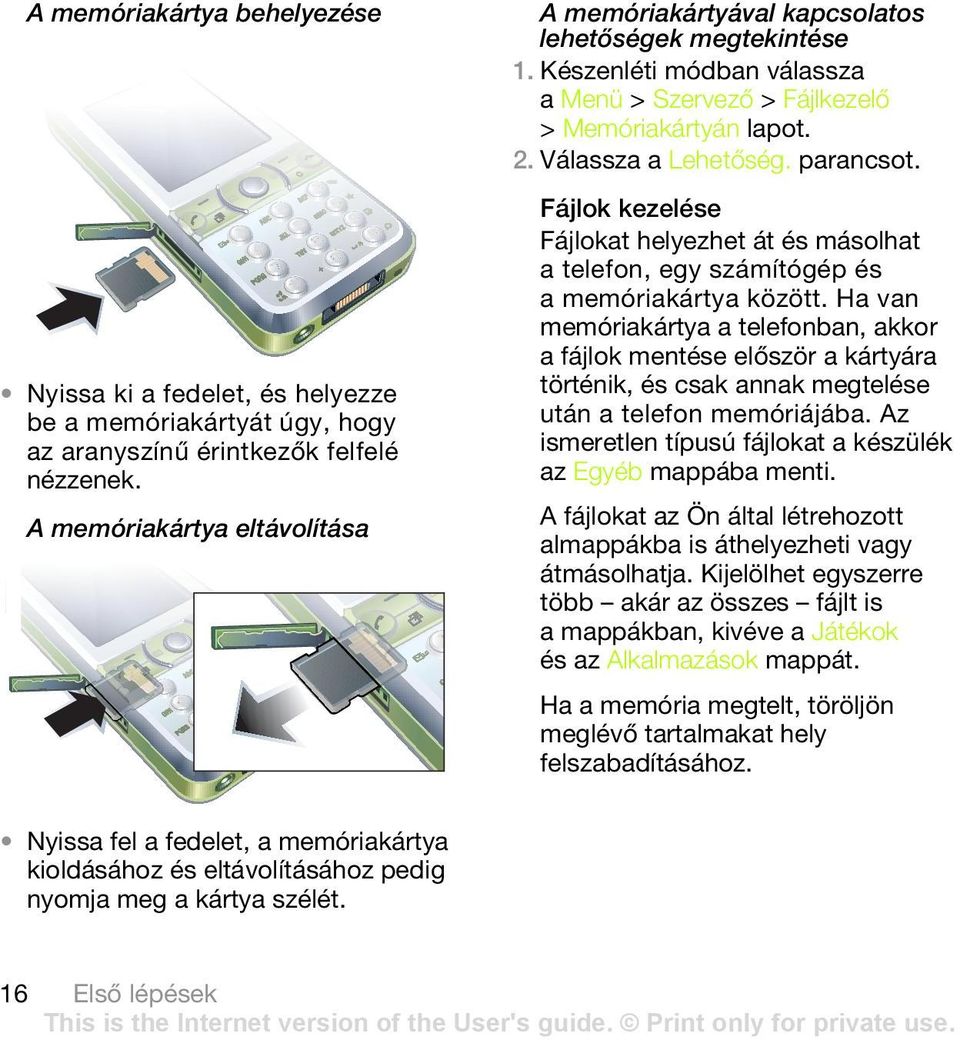 Fájlok kezelése Fájlokat helyezhet át és másolhat a telefon, egy számítógép és a memóriakártya között.