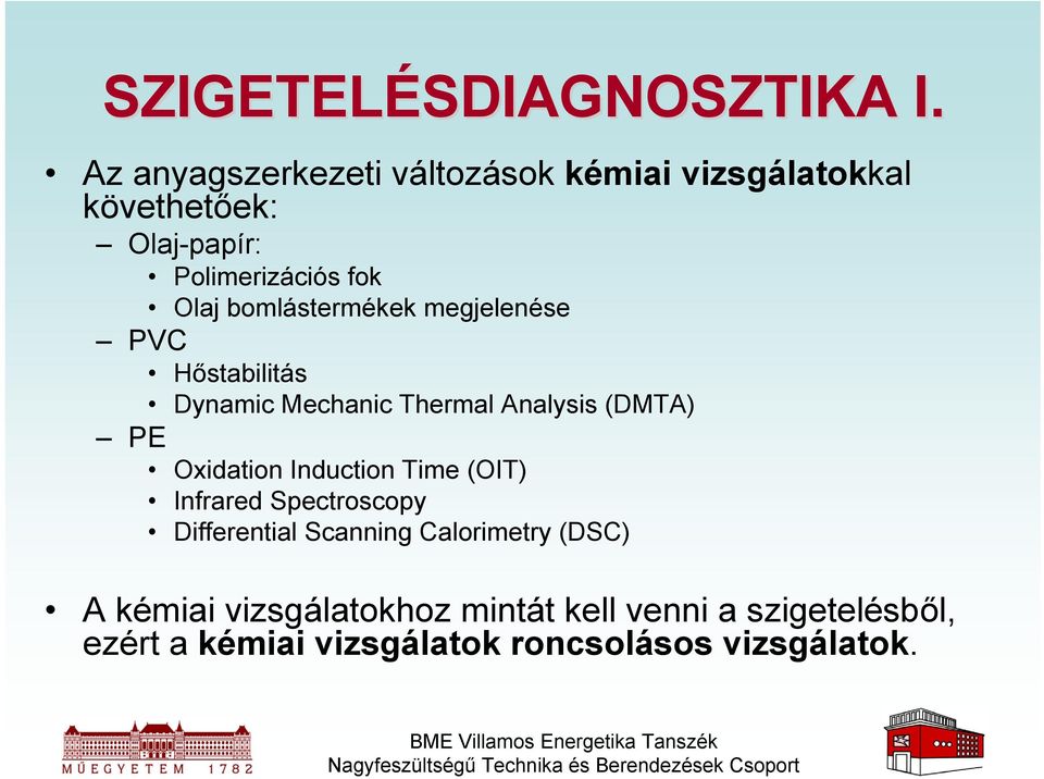 bomlástermékek megjelenése PVC Hőstabilitás Dynamic Mechanic Thermal Analysis (DMTA) PE Oxidation Induction