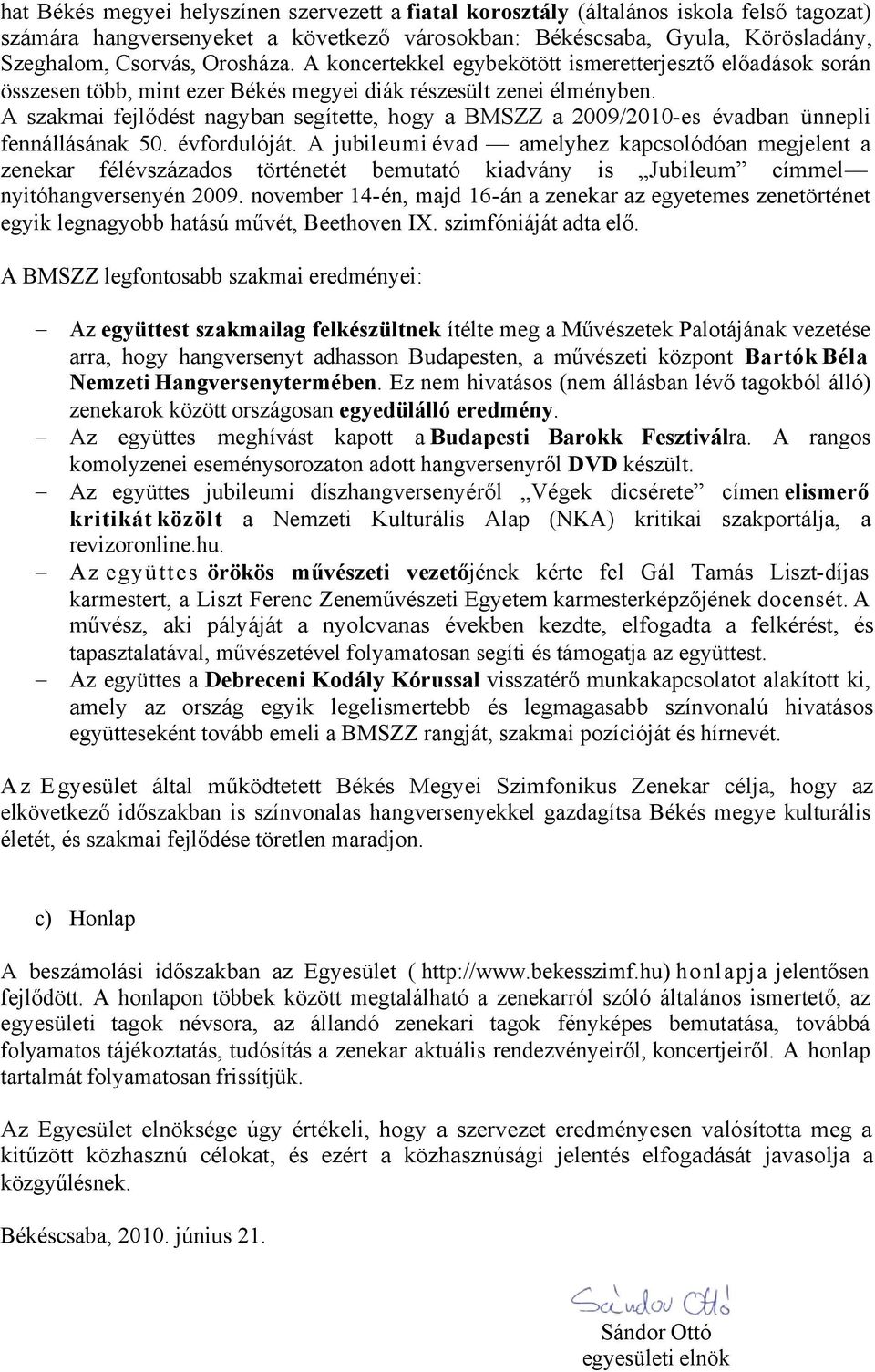 A szakmai fejlődést nagyban segítette, hogy a BMSZZ a 2009/2010-es évadban ünnepli fennállásának 50. évfordulóját.