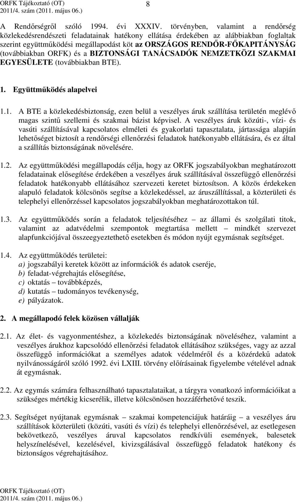 (továbbiakban ORFK) és a BIZTONSÁGI TANÁCSADÓK NEMZETKÖZI SZAKMAI EGYESÜLETE (továbbiakban BTE). 1.