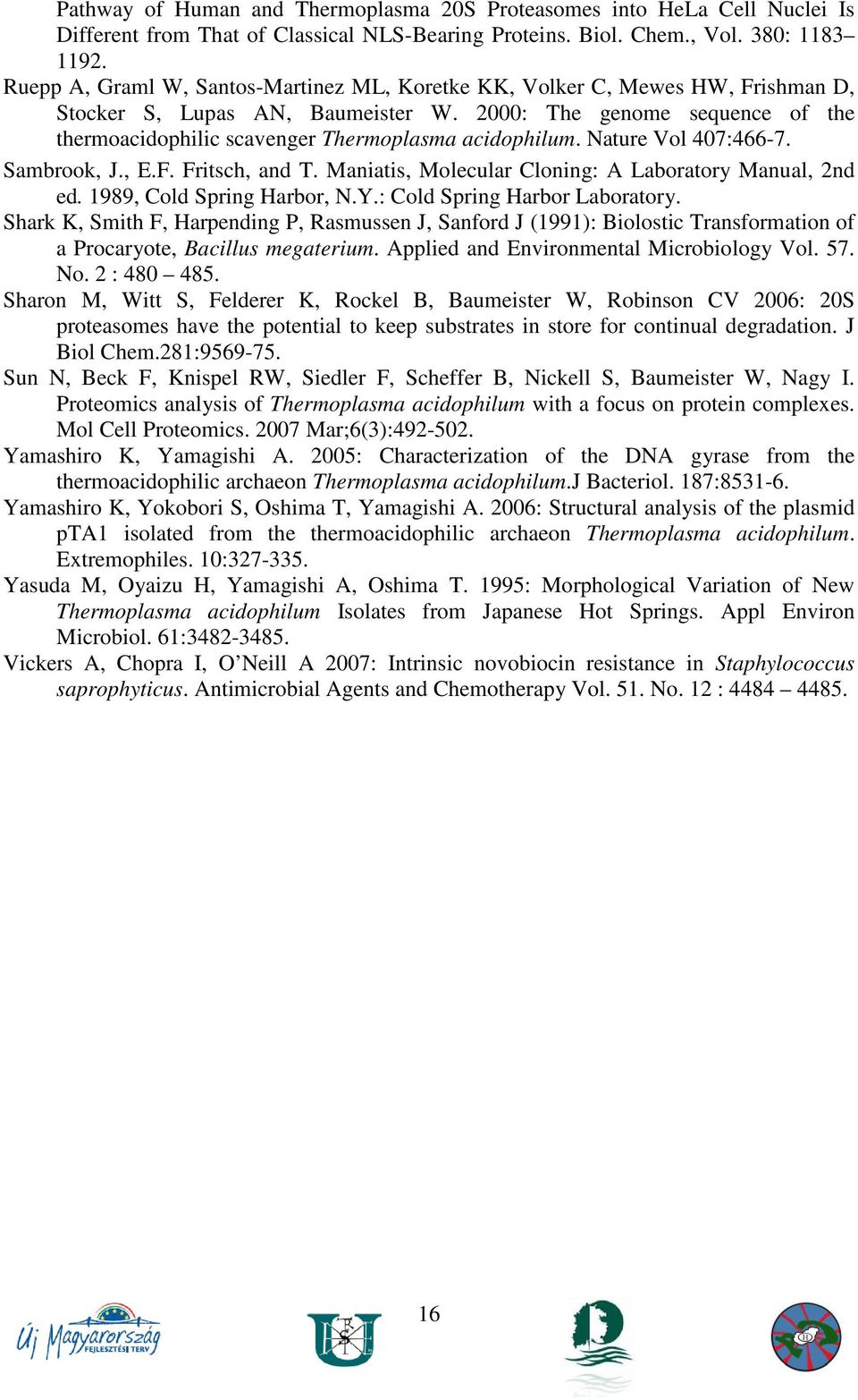 2000: The genome sequence of the thermoacidophilic scavenger Thermoplasma acidophilum. Nature Vol 407:466-7. Sambrook, J., E.F. Fritsch, and T.