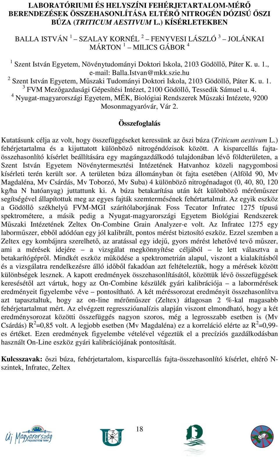 Istvan@mkk.szie.hu 2 Szent István Egyetem, Mőszaki Tudományi Doktori Iskola, 2103 Gödöllı, Páter K. u. 1. 3 FVM Mezıgazdasági Gépesítési Intézet, 2100 Gödöllı, Tessedik Sámuel u. 4.