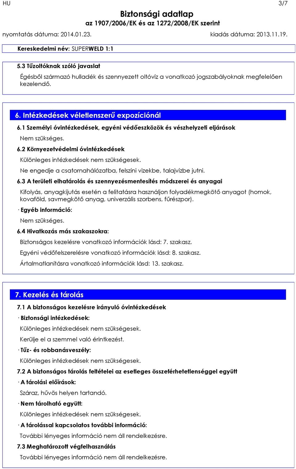 2 Környezetvédelmi óvintézkedések Ne engedje a csatornahálózatba, felszíni vizekbe, talajvízbe jutni. 6.