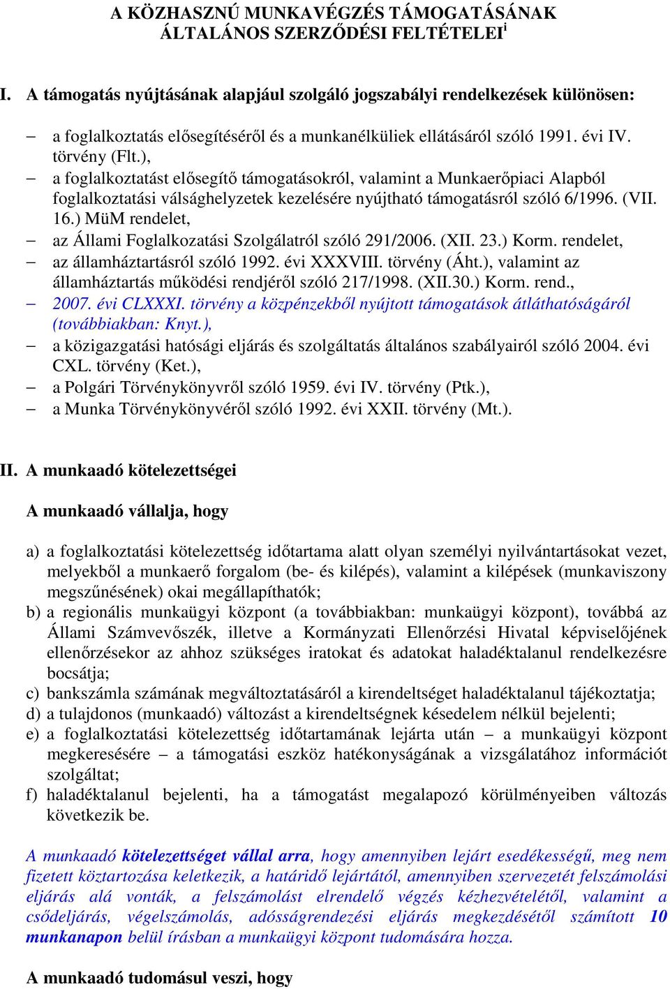 ), a foglalkoztatást elısegítı támogatásokról, valamint a Munkaerıpiaci Alapból foglalkoztatási válsághelyzetek kezelésére nyújtható támogatásról szóló 6/1996. (VII. 16.