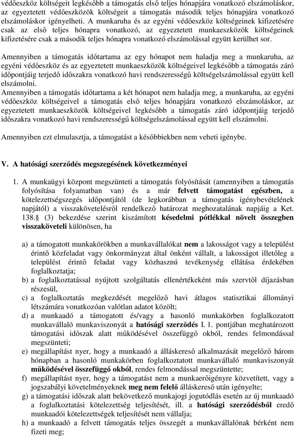 A munkaruha és az egyéni védıeszköz költségeinek kifizetésére csak az elsı teljes hónapra vonatkozó, az egyeztetett munkaeszközök költségeinek kifizetésére csak a második teljes hónapra vonatkozó