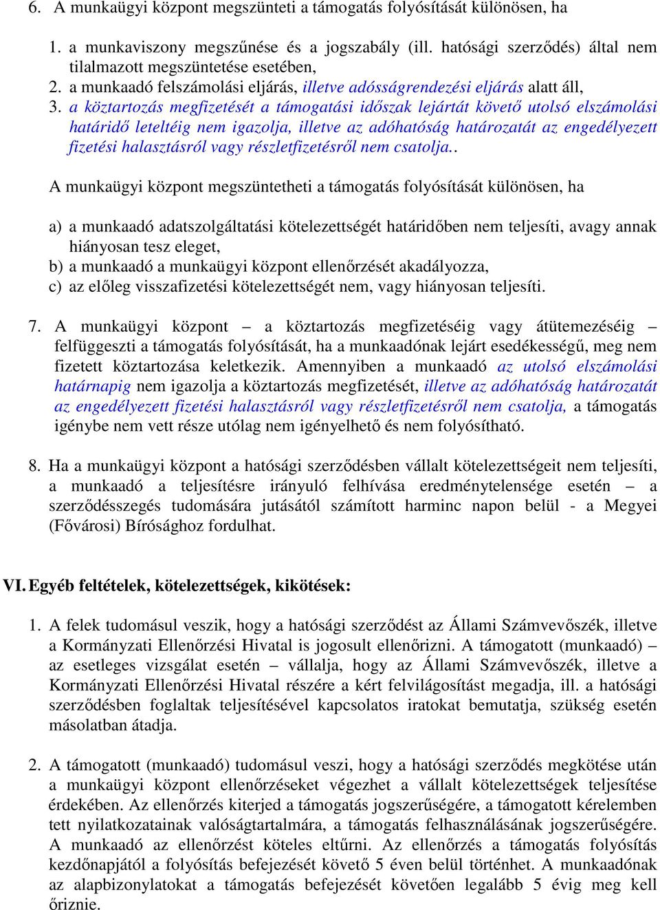 a köztartozás megfizetését a támogatási idıszak lejártát követı utolsó elszámolási határidı leteltéig nem igazolja, illetve az adóhatóság határozatát az engedélyezett fizetési halasztásról vagy