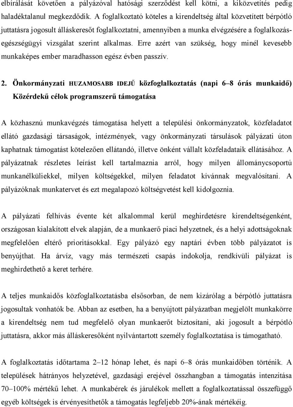 Erre azért van szükség, hogy minél kevesebb munkaképes ember maradhasson egész évben passzív. 2.