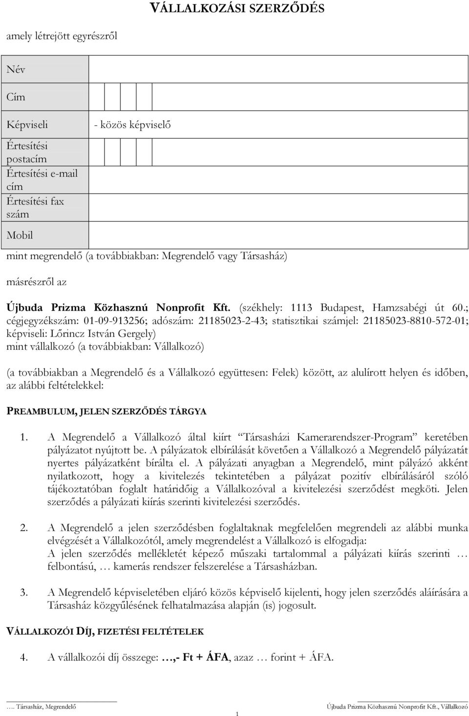 ; cégjegyzékszám: 01-09-913256; adószám: 21185023-2-43; statisztikai számjel: 21185023-8810-572-01; képviseli: Lőrincz István Gergely) mint vállalkozó (a továbbiakban: Vállalkozó) (a továbbiakban a
