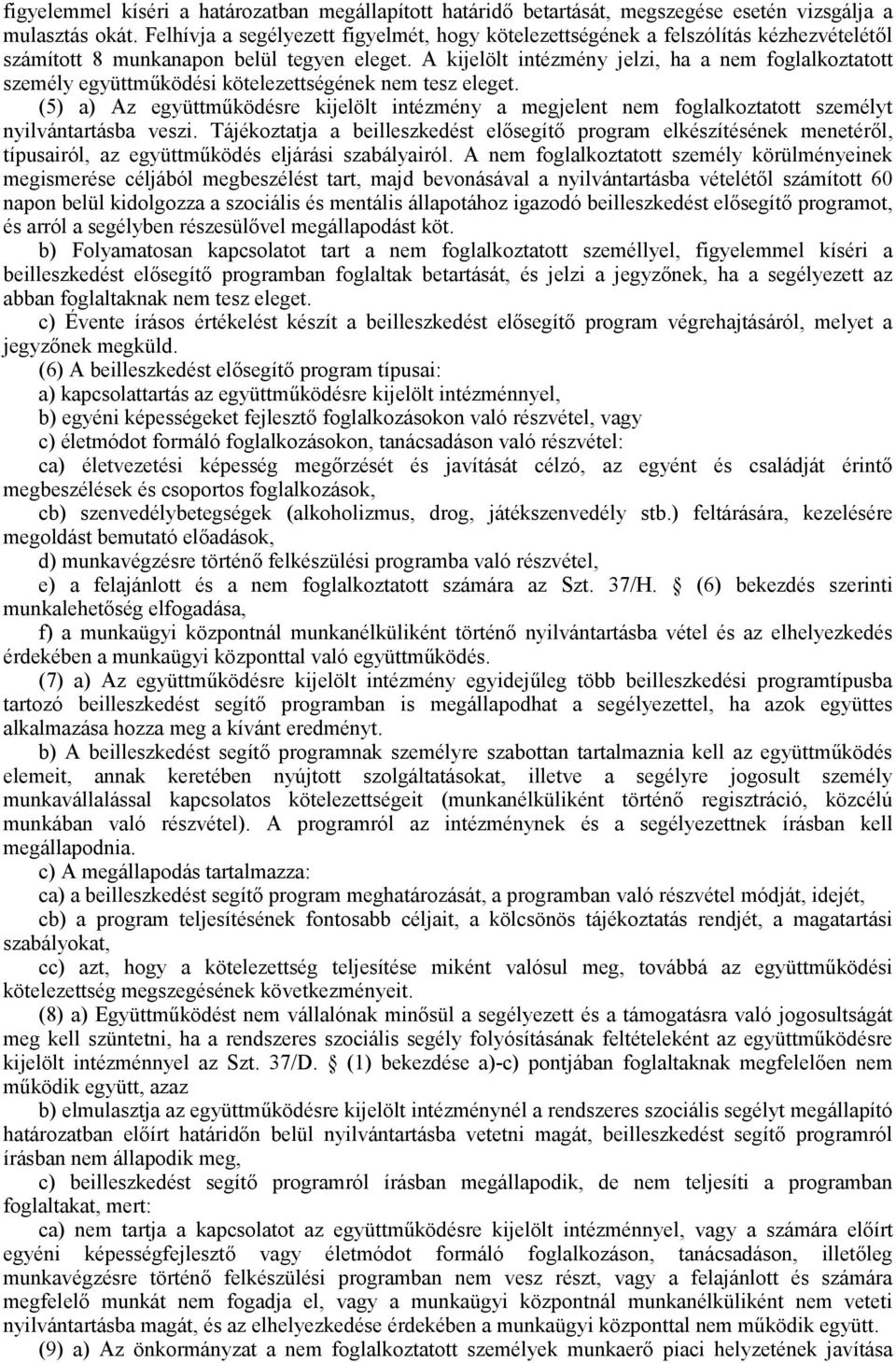 A kijelölt intézmény jelzi, ha a nem foglalkoztatott személy együttm9ködési kötelezettségének nem tesz eleget.