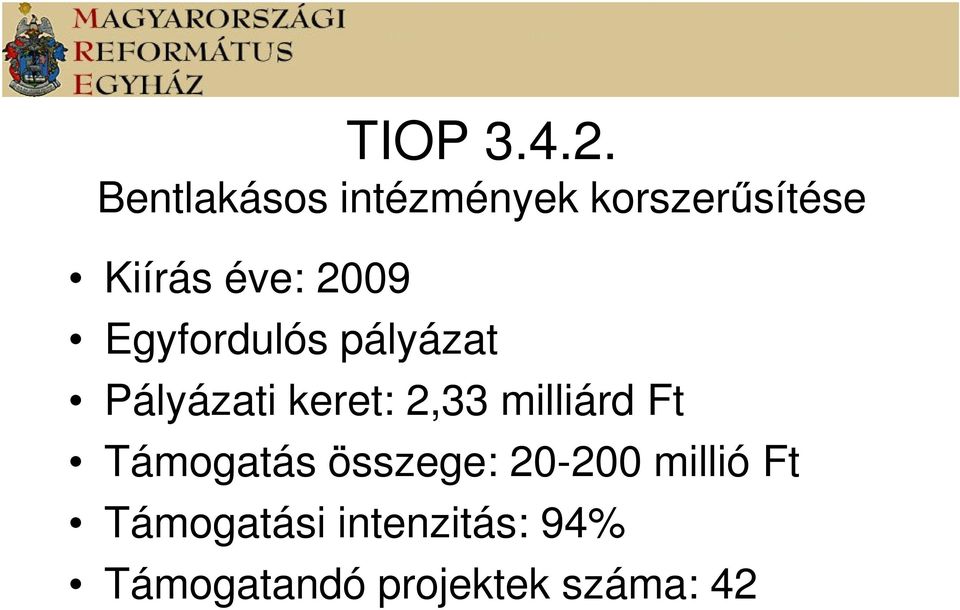 2009 Egyfordulós pályázat Pályázati keret: 2,33